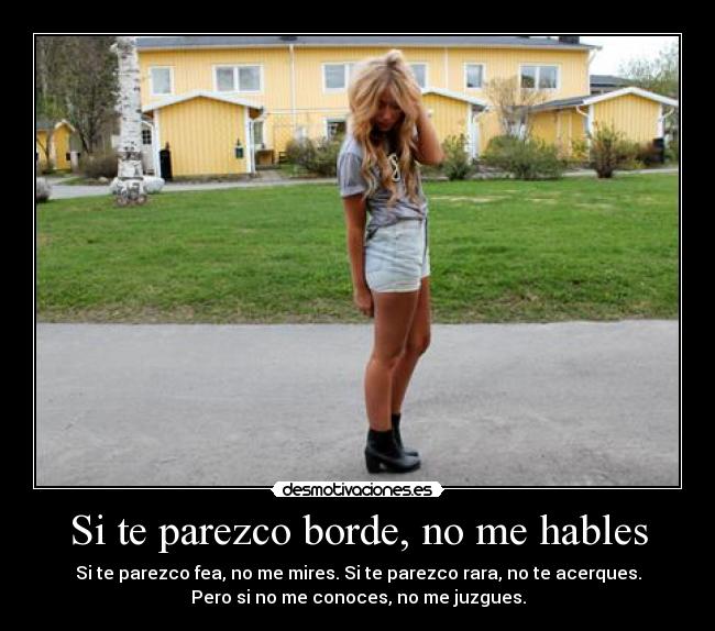 Si te parezco borde, no me hables -