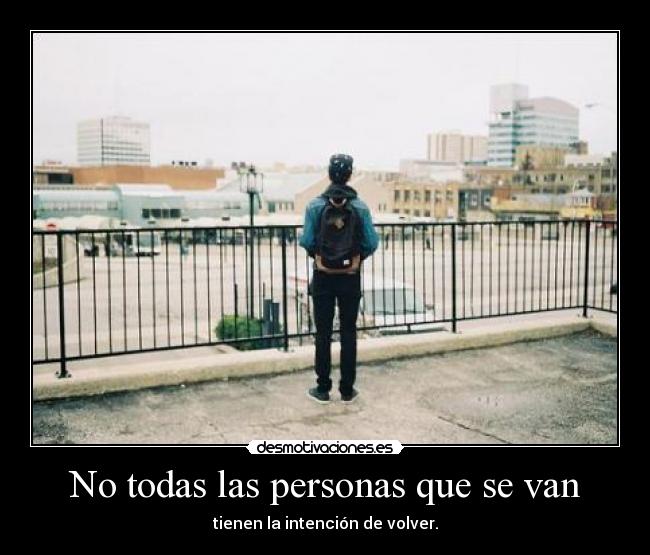 No todas las personas que se van - tienen la intención de volver.