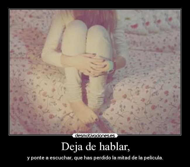 Deja de hablar, -