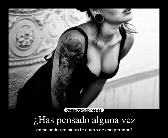 ¿Has pensado alguna vez -