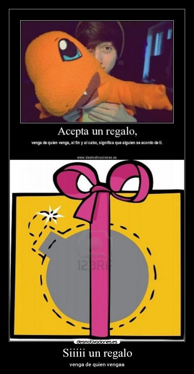 Siiiii un regalo - venga de quien vengaa
