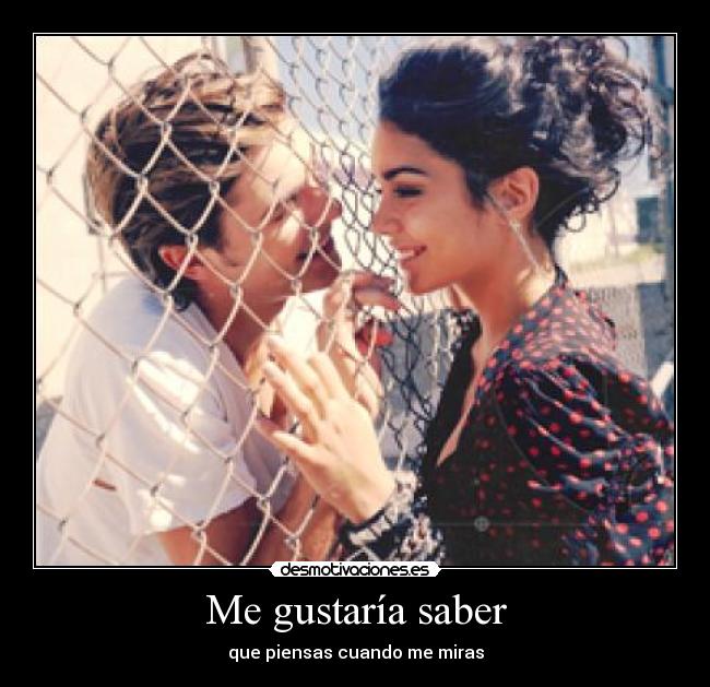 Me gustaría saber - que piensas cuando me miras