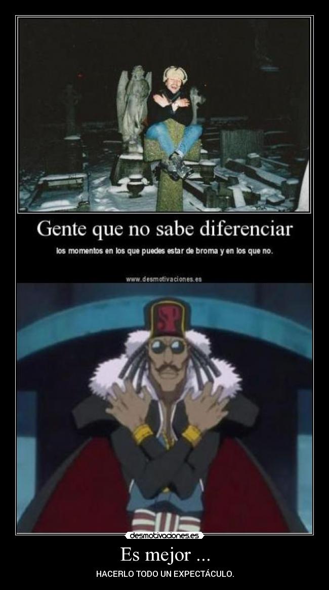 Es mejor ... - HACERLO TODO UN EXPECTÁCULO.