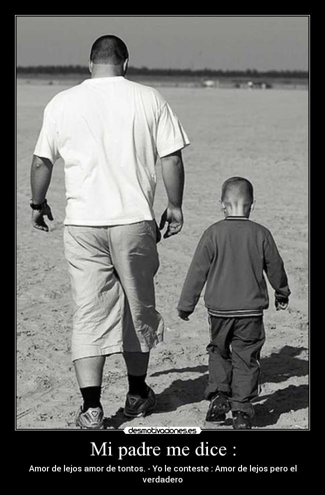 Mi padre me dice : - 