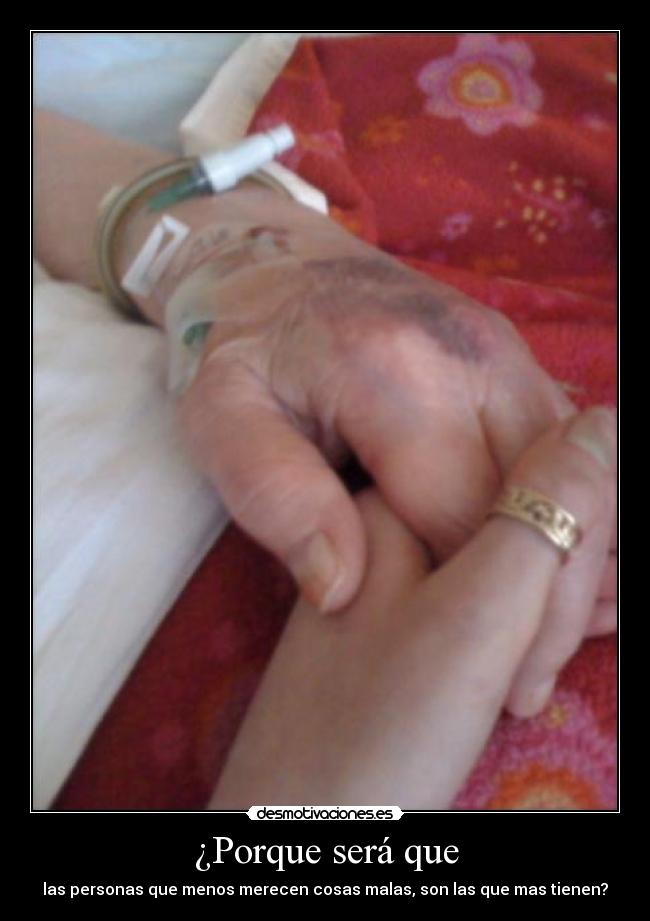 ¿Porque será que - las personas que menos merecen cosas malas, son las que mas tienen?