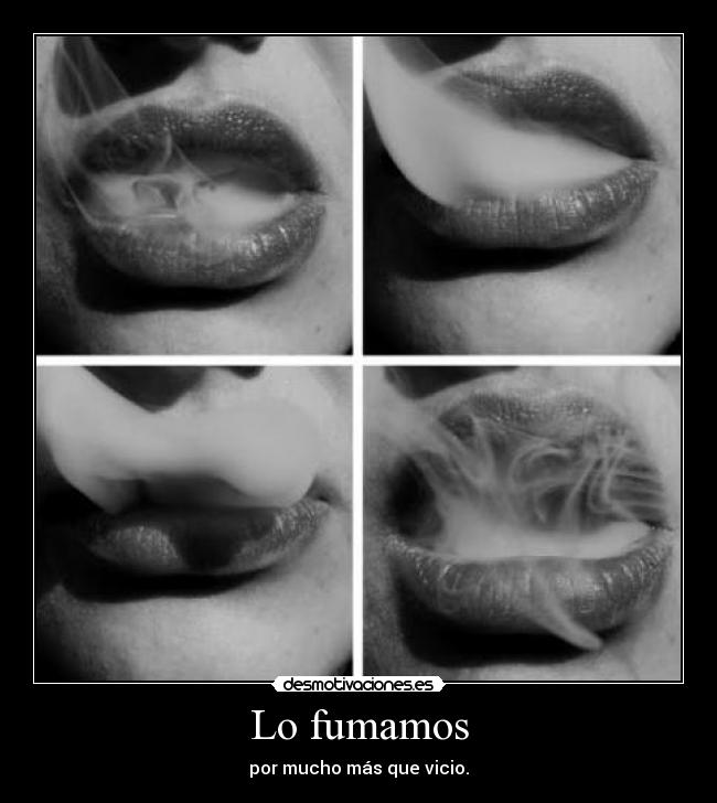 Lo fumamos - por mucho más que vicio.