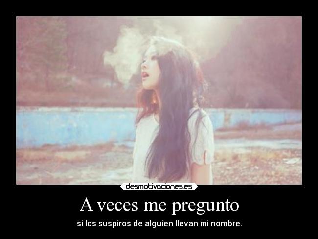 A veces me pregunto -