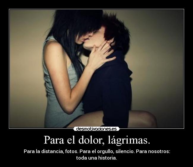 Para el dolor, lágrimas. -