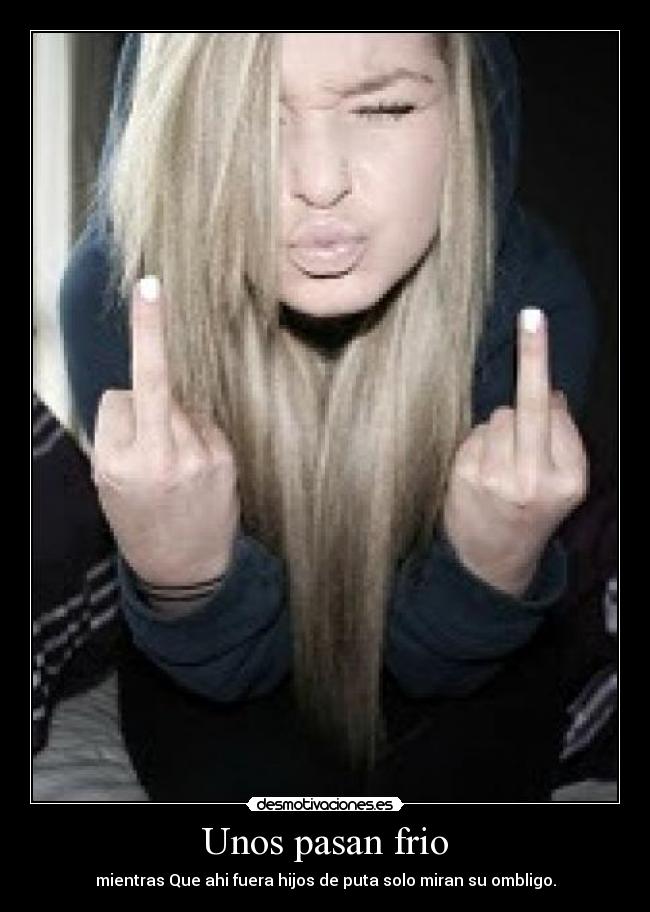 Unos pasan frio - mientras Que ahi fuera hijos de puta solo miran su ombligo.