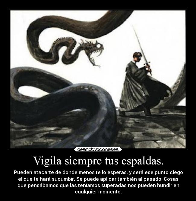 Vigila siempre tus espaldas. -