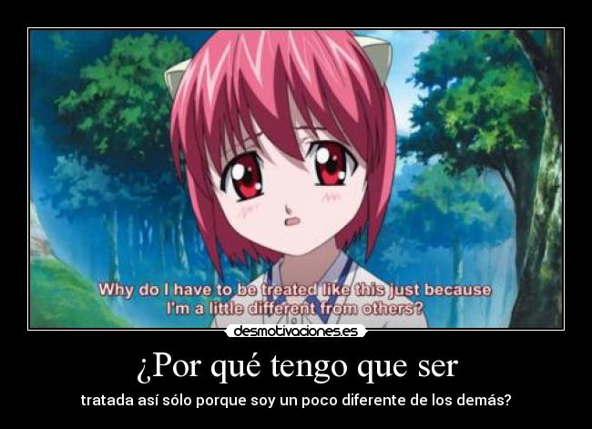 ¿Por qué tengo que ser - tratada así sólo porque soy un poco diferente de los demás?