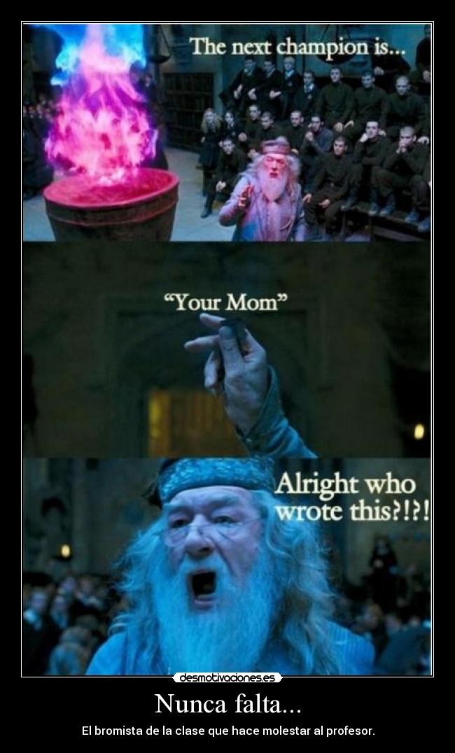 Nunca falta... - El bromista de la clase que hace molestar al profesor.