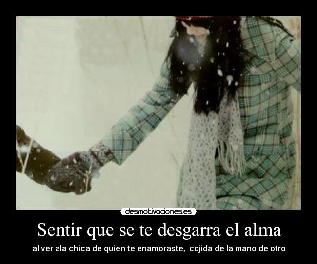 Sentir que se te desgarra el alma -