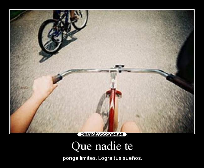 Que nadie te - ponga limites. Logra tus sueños.