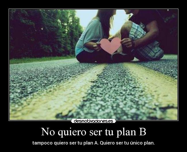 No quiero ser tu plan B - 