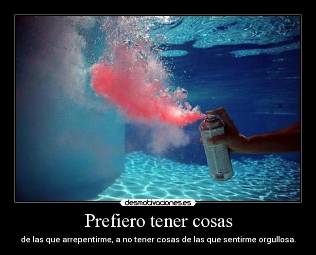 Prefiero tener cosas -