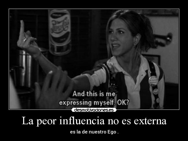 La peor influencia no es externa - es la de nuestro Ego .