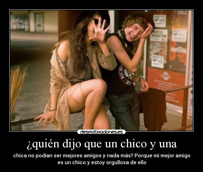 ¿quién dijo que un chico y una -