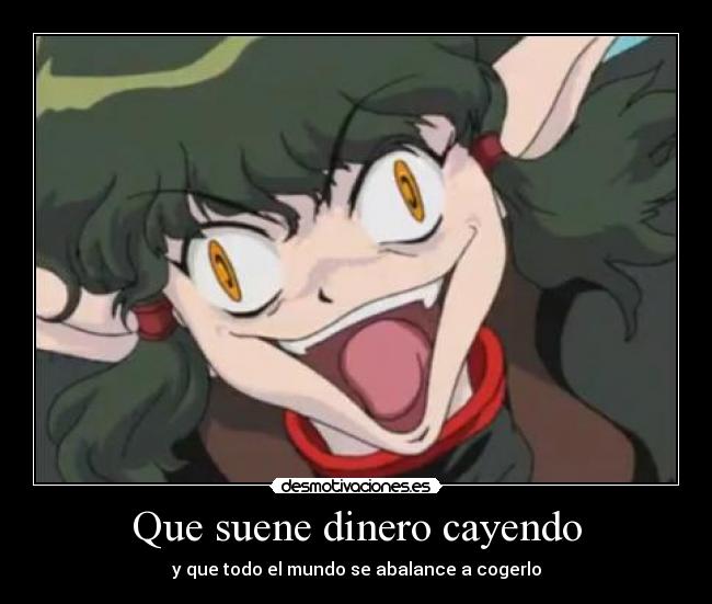 Que suene dinero cayendo - y que todo el mundo se abalance a cogerlo