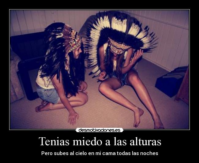 Tenias miedo a las alturas -