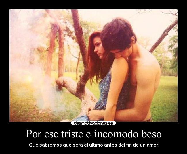 Por ese triste e incomodo beso -