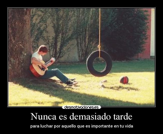Nunca es demasiado tarde -