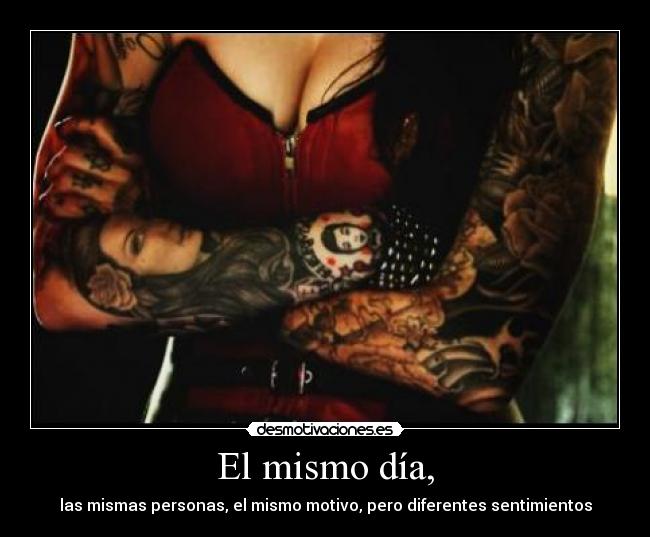 El mismo día, - las mismas personas, el mismo motivo, pero diferentes sentimientos