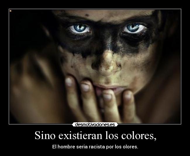Sino existieran los colores, -
