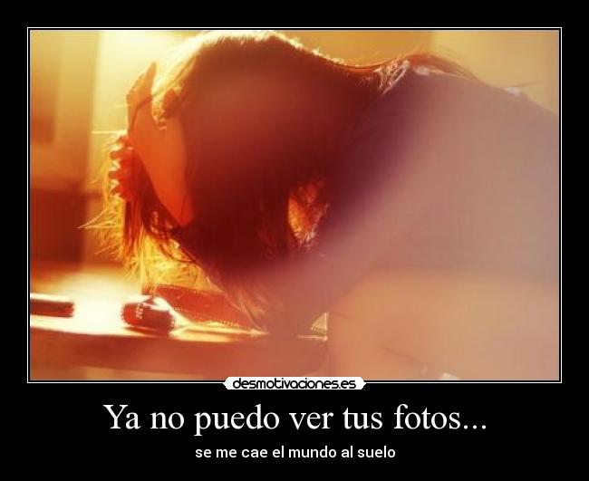 Ya no puedo ver tus fotos... -