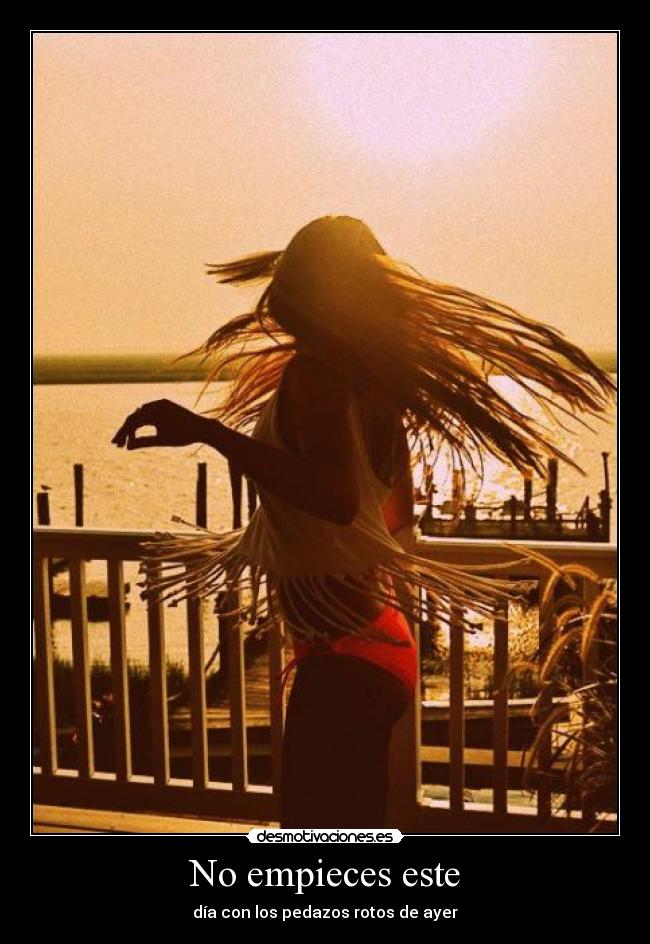 No empieces este - día con los pedazos rotos de ayer