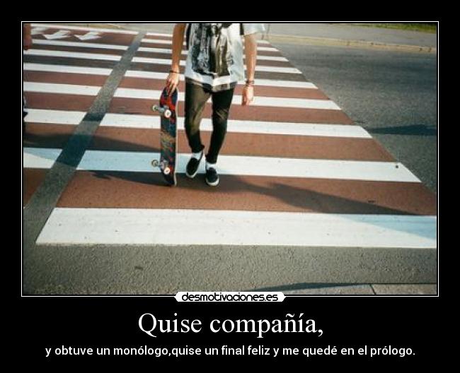 Quise compañía, -
