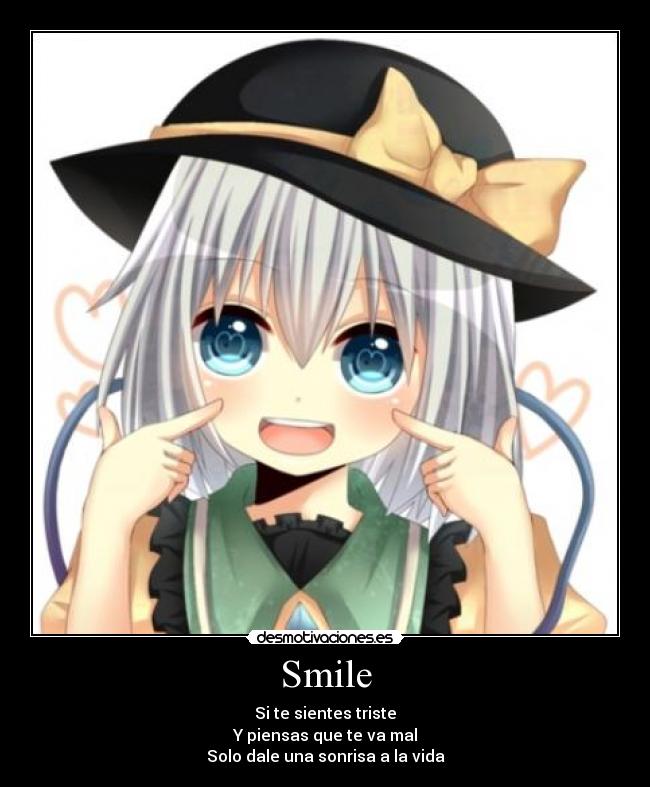 Smile - Si te sientes triste
Y piensas que te va mal
Solo dale una sonrisa a la vida