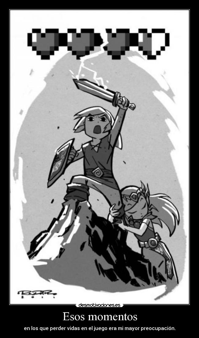 Esos momentos - en los que perder vidas en el juego era mi mayor preocupación.