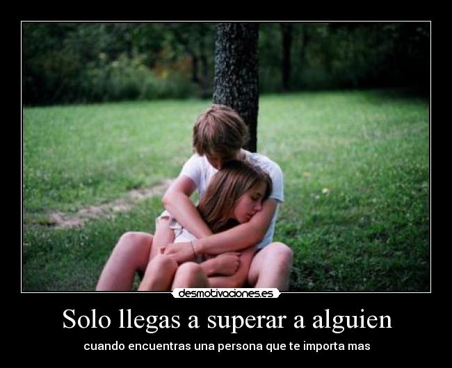 Solo llegas a superar a alguien - 