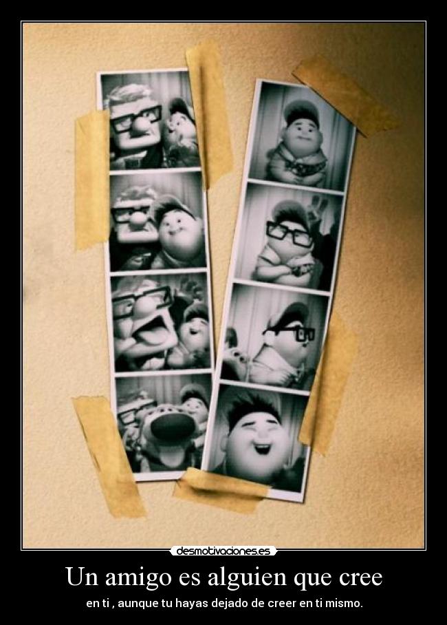 Un amigo es alguien que cree - 