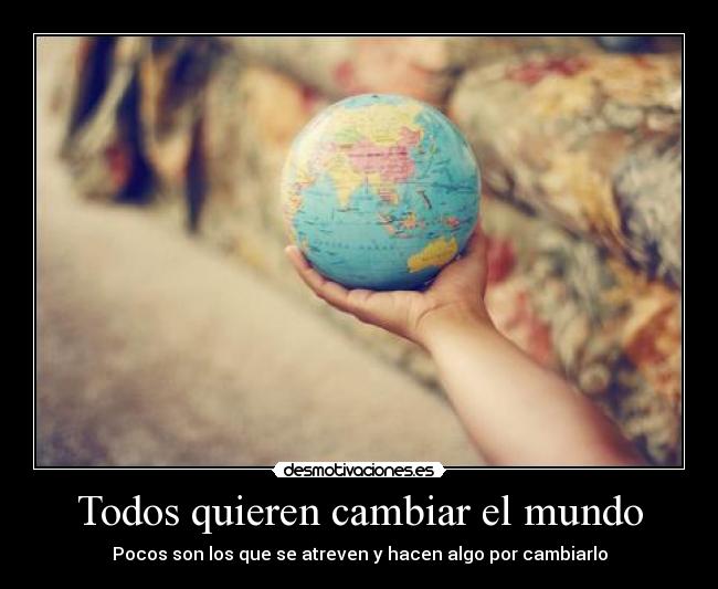 Todos quieren cambiar el mundo -