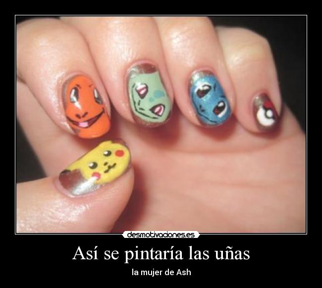Así se pintaría las uñas - la mujer de Ash
