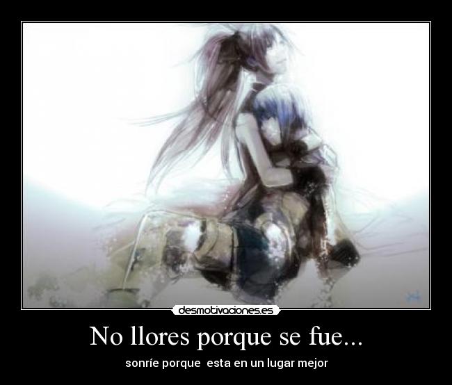 No llores porque se fue... -