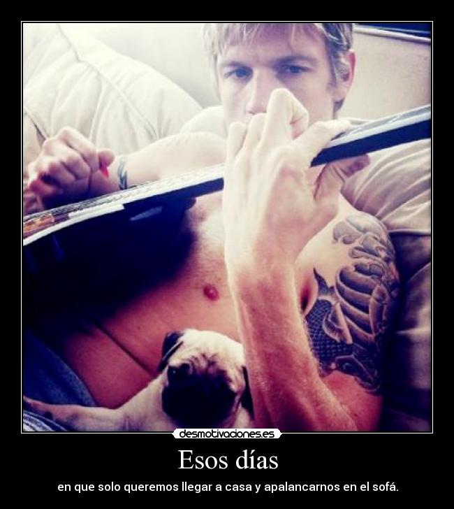Esos días - en que solo queremos llegar a casa y apalancarnos en el sofá.