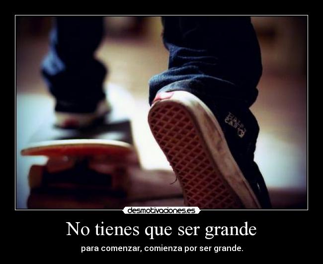 No tienes que ser grande - 
