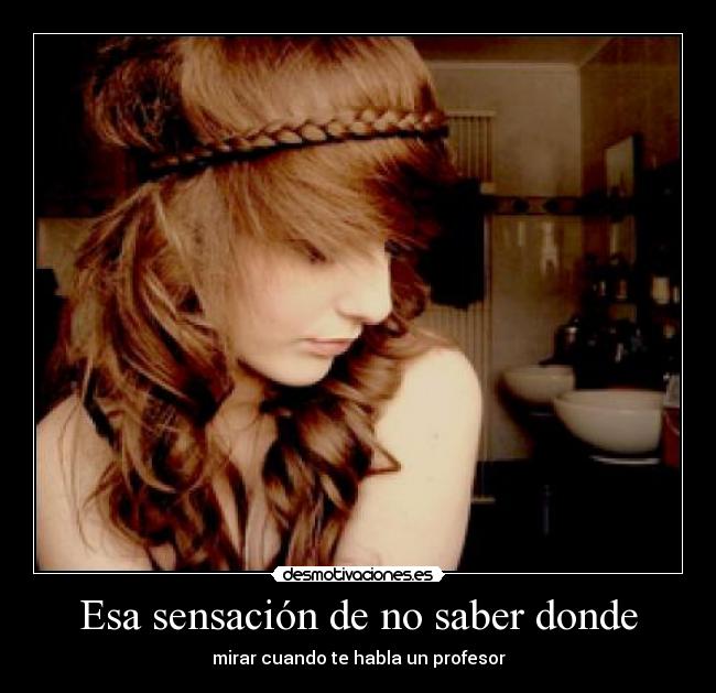 Esa sensación de no saber donde - 