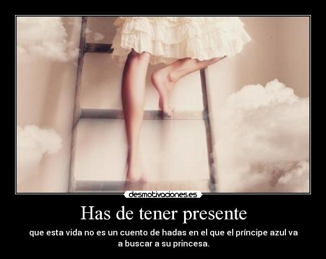 Has de tener presente -