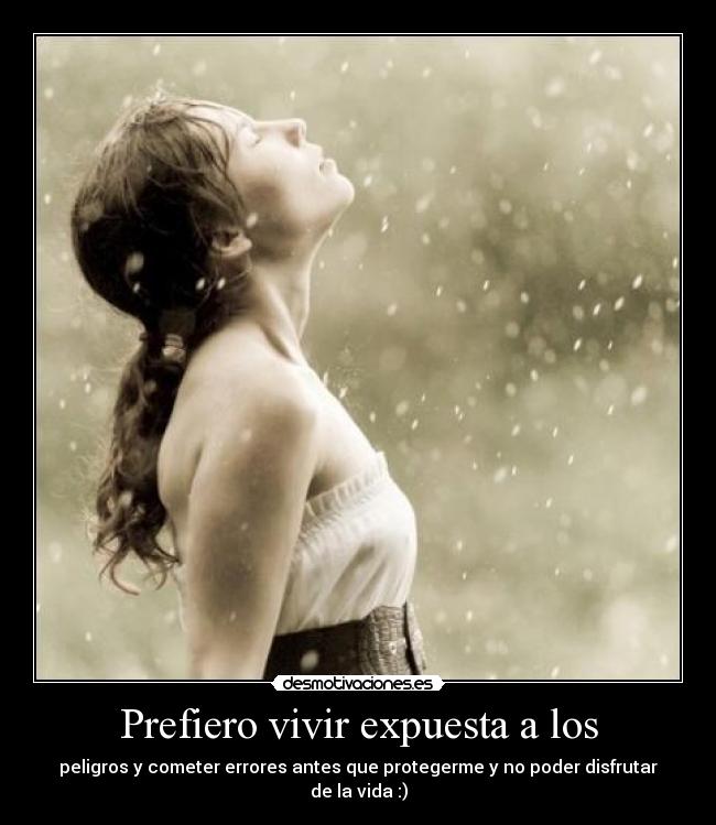 Prefiero vivir expuesta a los - 