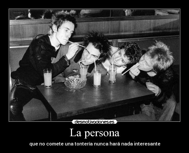 La persona - que no comete una tontería nunca hará nada interesante