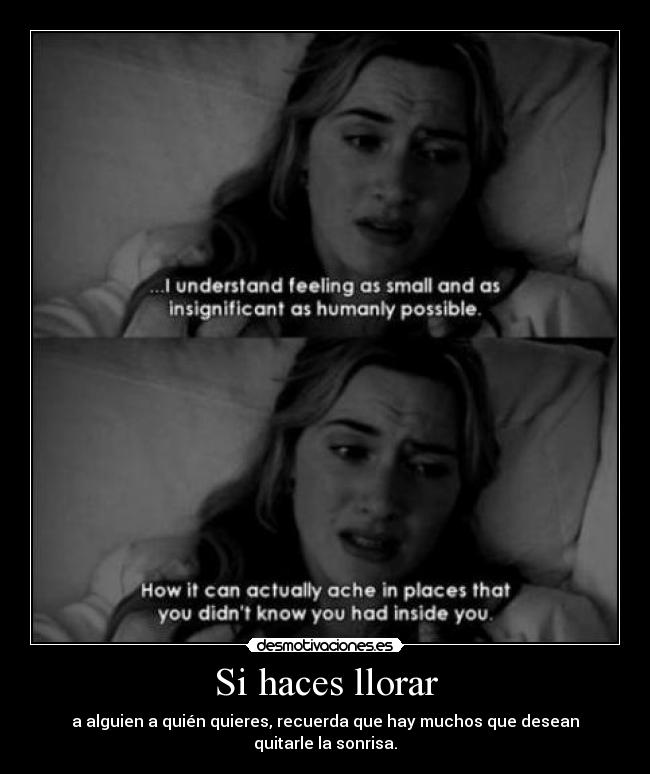 Si haces llorar - a alguien a quién quieres, recuerda que hay muchos que desean quitarle la sonrisa.