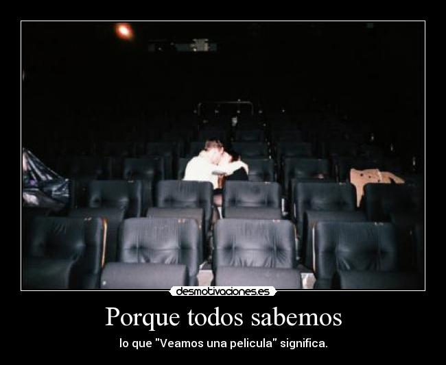 Porque todos sabemos - lo que Veamos una pelicula significa.