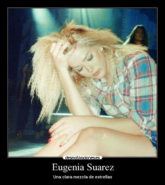 Eugenia Suarez - Una clara mezcla de estrellas
