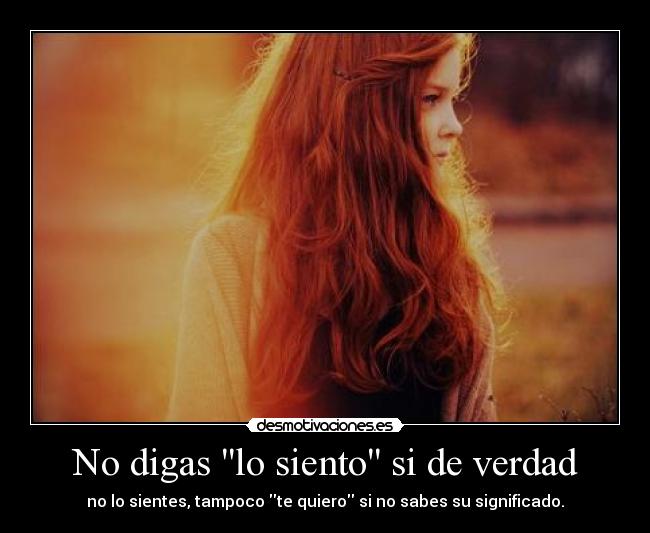 No digas lo siento si de verdad -