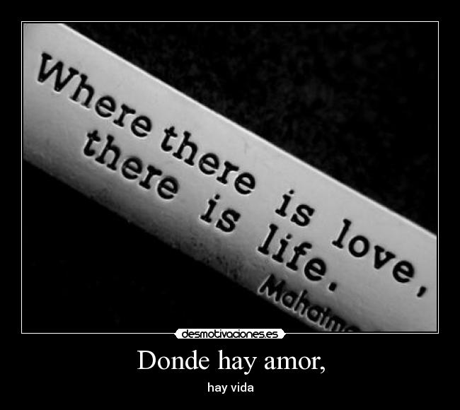 Donde hay amor, -