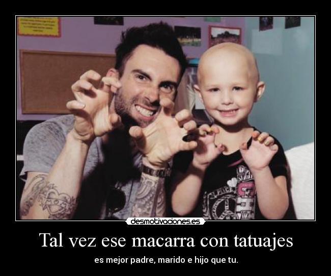 Tal vez ese macarra con tatuajes -